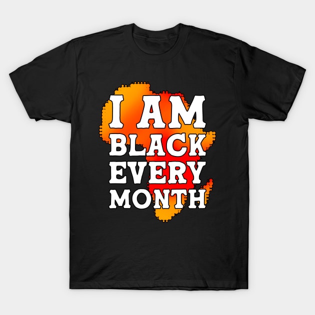 I Am Black Every Month Black History Month T-Shirt by alyssacutter937@gmail.com